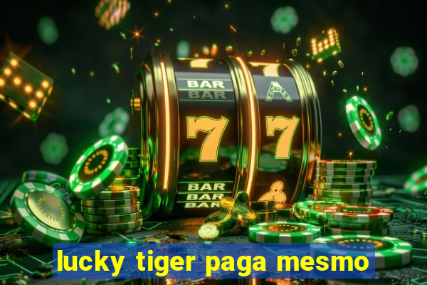 lucky tiger paga mesmo